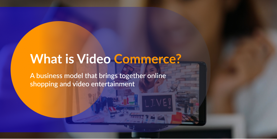 Video Commerce: Making video ads shoppable and immersive