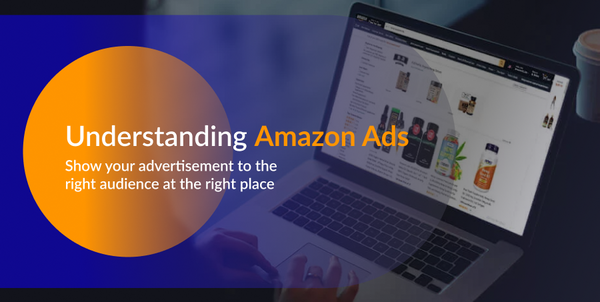 Introduction to Amazon Ads: How it works and its relevance for your eCommerce business
