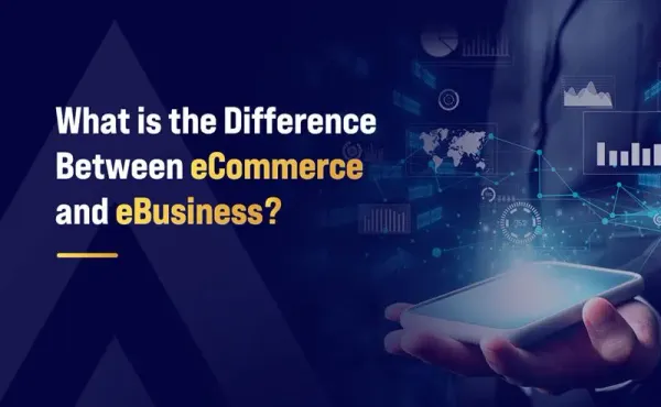 What is the Difference Between eCommerce and eBusiness?