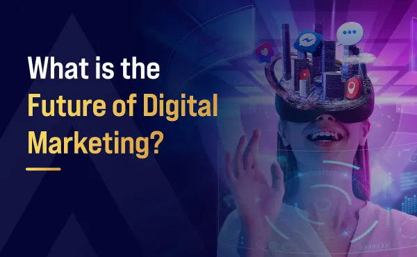 What is the Future of Digital Marketing?